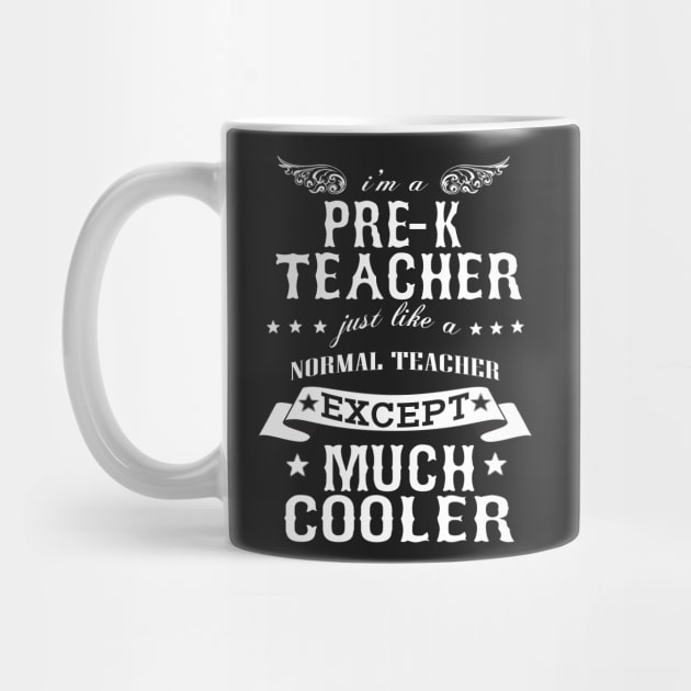 I’M A Pre-K Teacher Just Like A Normal Teacher Except Much Cooler by hoberthilario